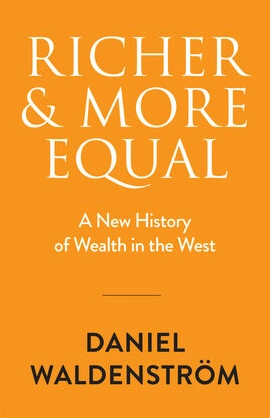 Richer And More Equal A New History Of Wealth In The West