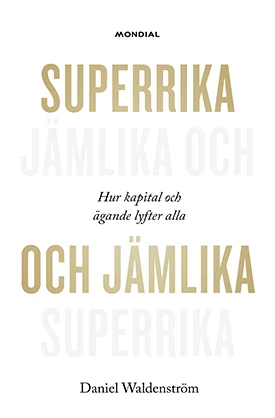 Superrika Och Jamnlika Hur Kapital Och Agande Lyfter Alla